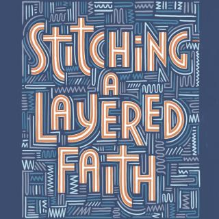 illustration that reads Stitching a Layered Faith on top of stitching graphics