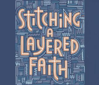 illustration that reads Stitching a Layered Faith on top of stitching graphics