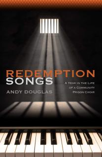 Book cover: "Redemption Songs: A Year in the Life of a Community Prison Choir" by Andy Douglas (Innerworld Publications, 2019; $16)