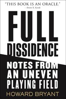 Cover image: Full Dissidence: Notes from an Uneven Playing Field, by Howard Bryant